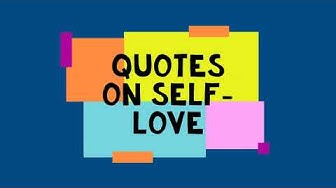 Video thumbnail for Quotes on Self Love