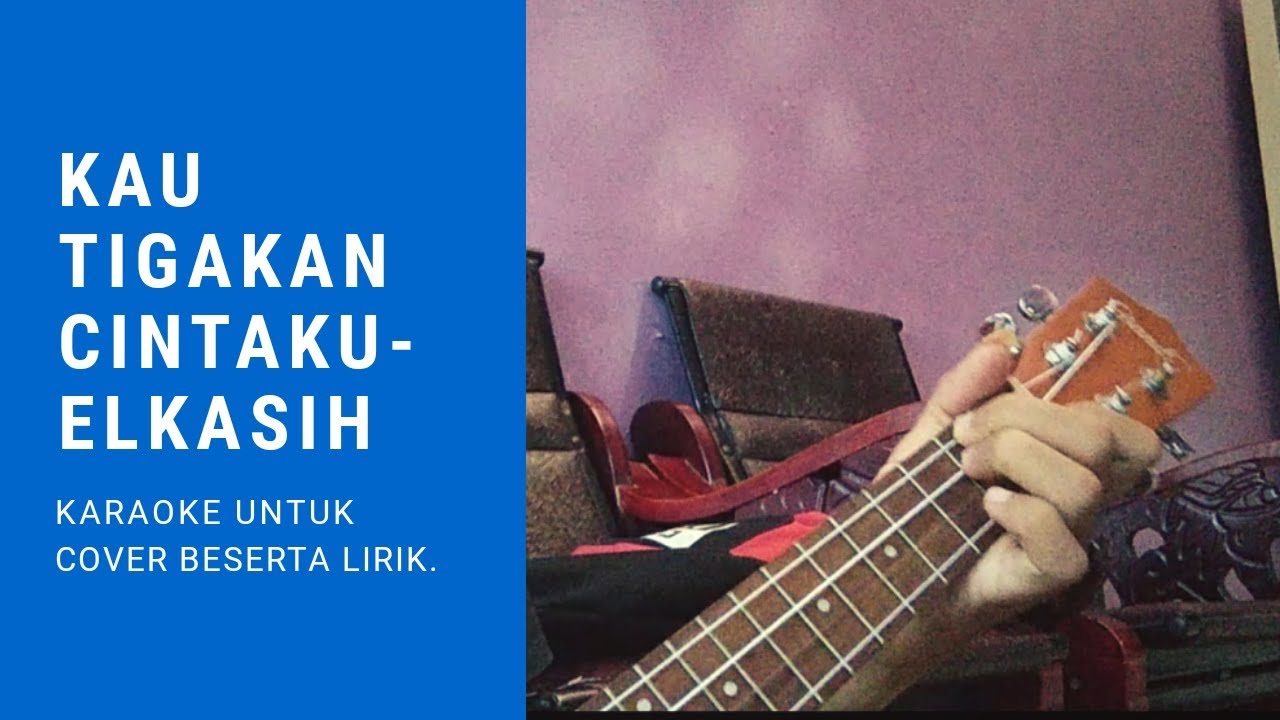 Video thumbnail for Kau Tigakan Cintaku - Elkasih Karaoke Ukulele Untuk Cover
