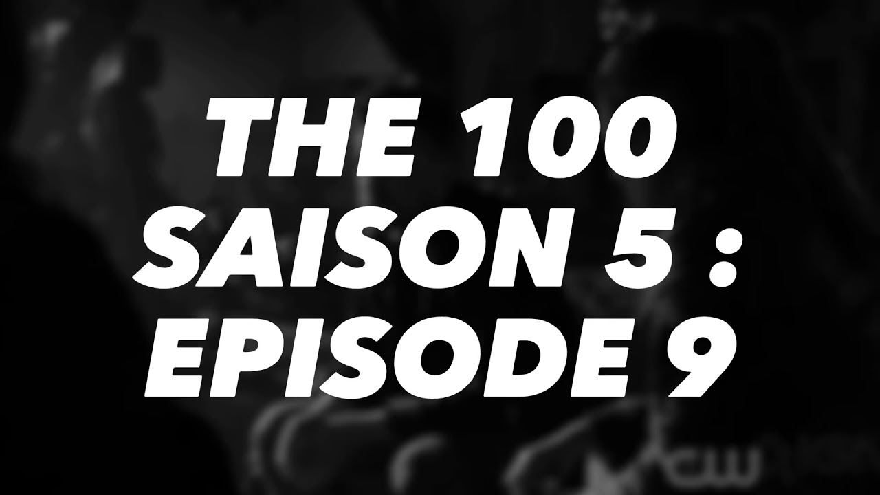 Video thumbnail for The 100 saison 5 : Episode 9