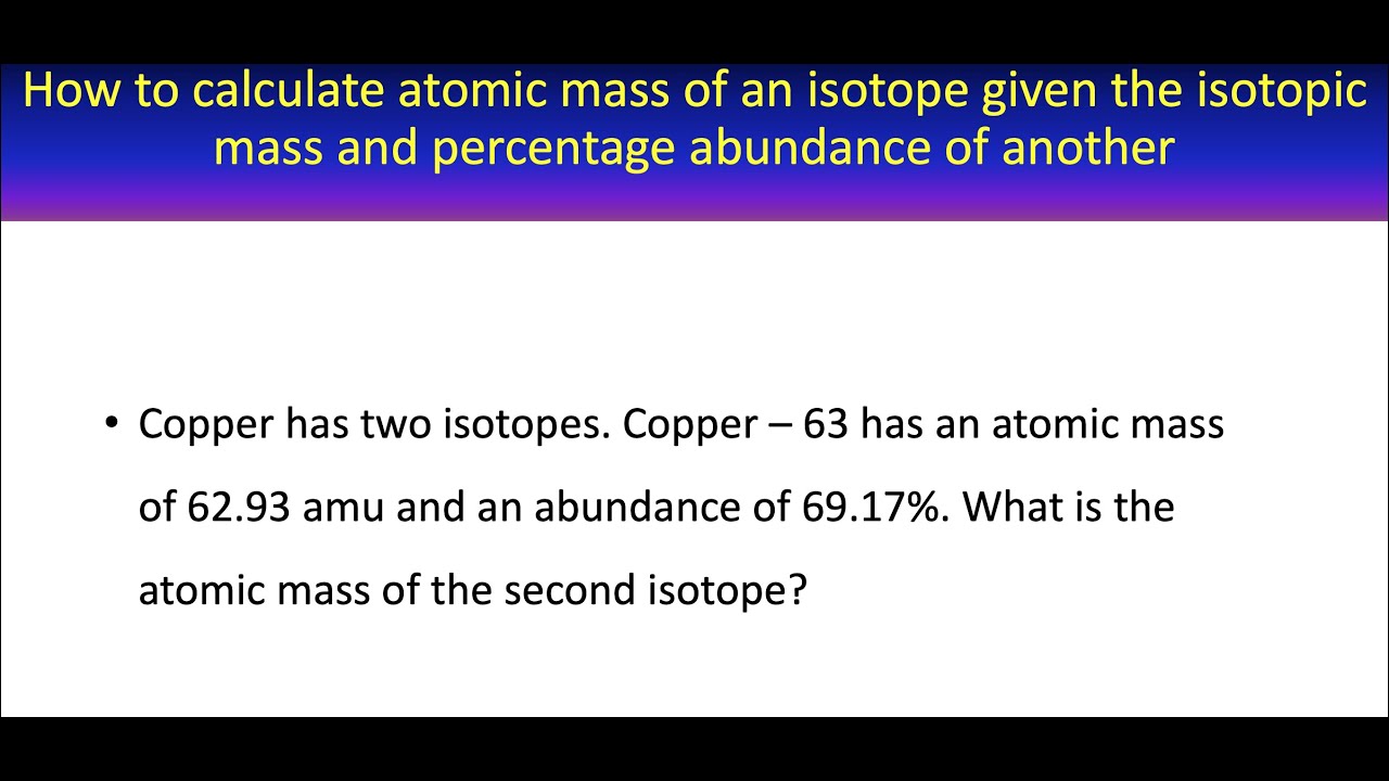 'Video thumbnail for How to calculate mass of an isotope from isotopic mass and percentage abundance'