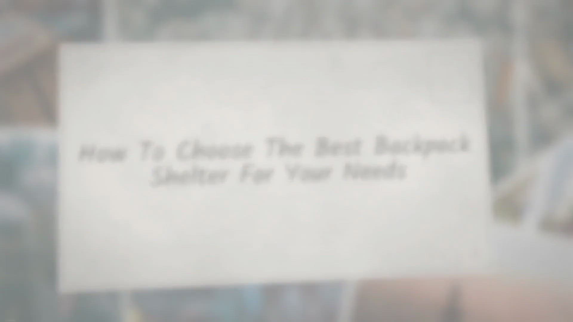 Video thumbnail for How To Choose The Best Backpack Shelter For Your Needs