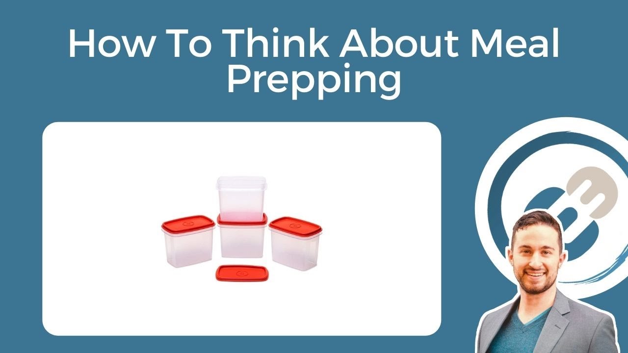 Video thumbnail for How To Think About Meal Prepping