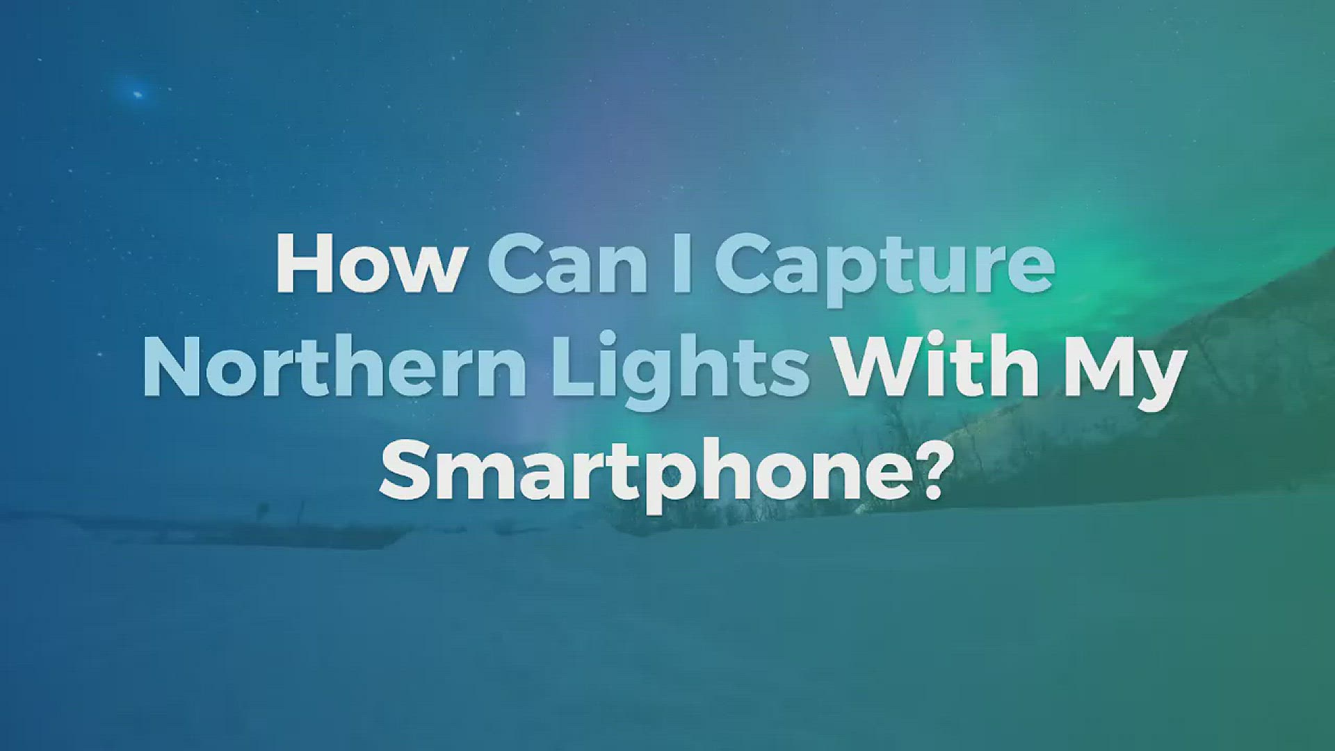 Video thumbnail for Capturing Northern Lights with your Phone