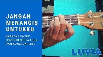 Video thumbnail for Jangan Menangis Untukku - Luvia Karaoke Ukulele Untuk Cover