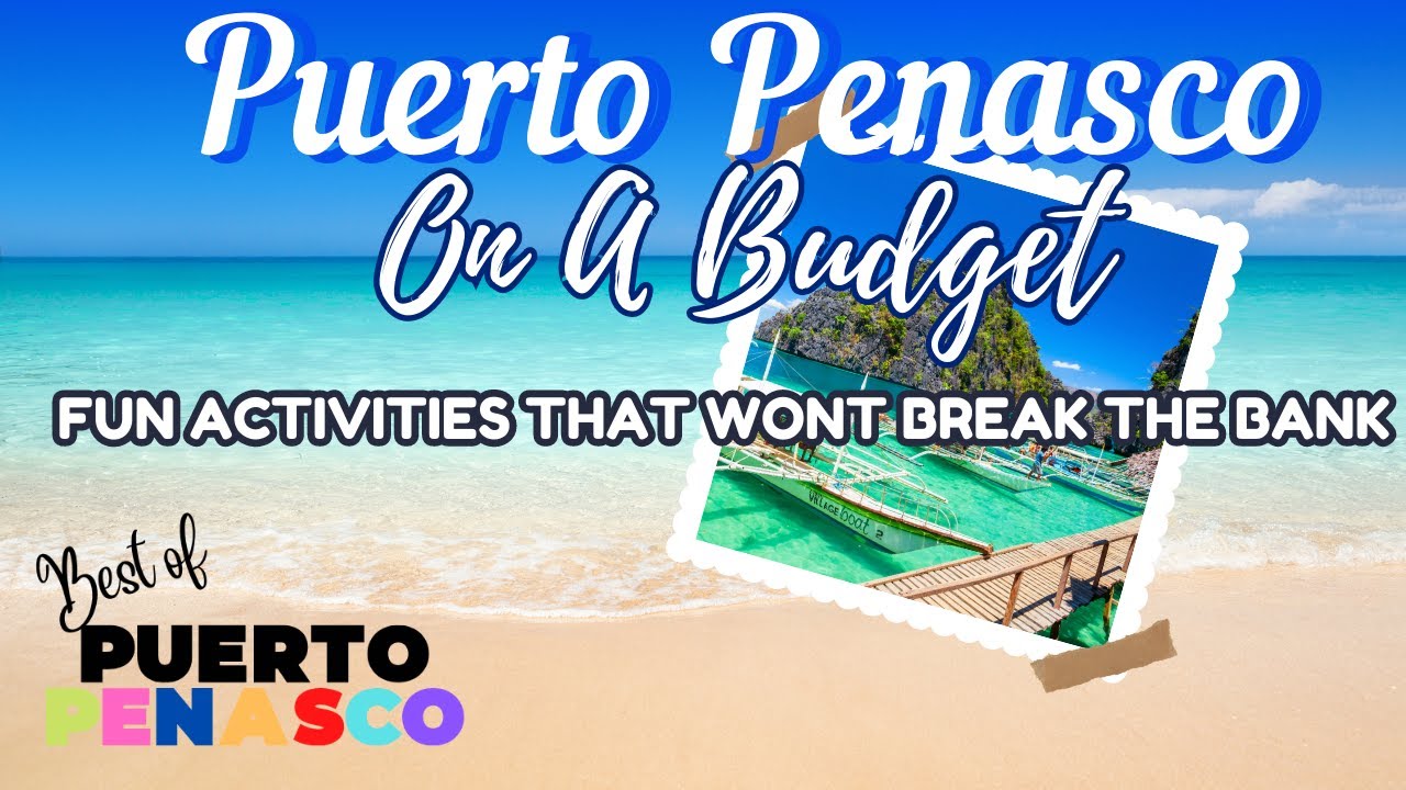 Video thumbnail for Puerto Peñasco on a Budget Fun Activities That Won't Break the Bank