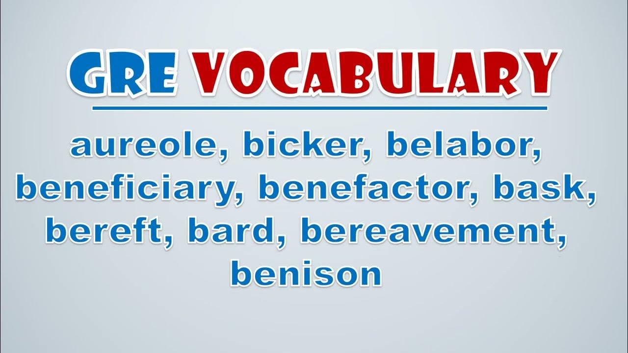 'Video thumbnail for GRE Vocabulary  - Aureole, Bicker, Belabor, Beneficiary, Benefactor, Bask, Bereft, Bard, Bereavement'