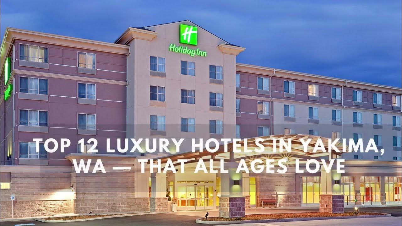 'Video thumbnail for Top 12 Luxury Hotels in Yakima, WA — That All Ages Love'