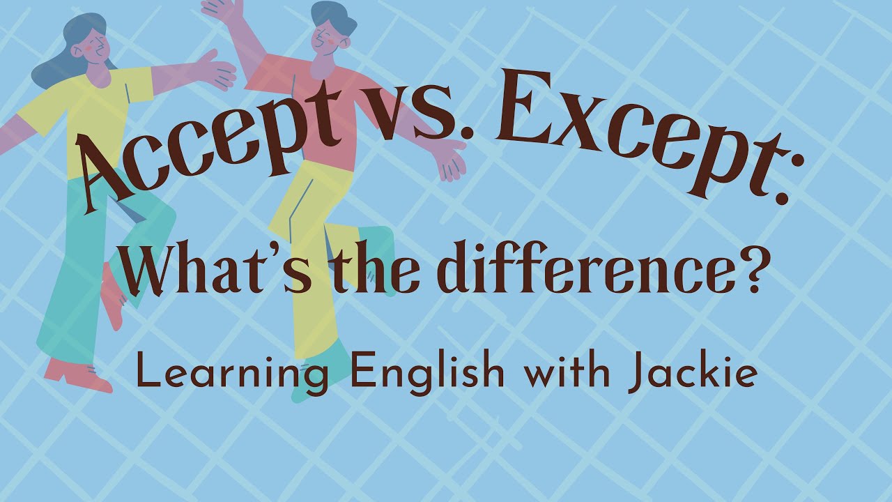 'Video thumbnail for Confusing words in English: Accept vs. Except | What’s the difference between these 2 words?'