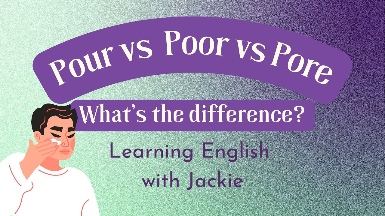 'Video thumbnail for Poor vs Pour vs Pore: What’s the Difference Between Them? Confusing words and how to navigate them.'