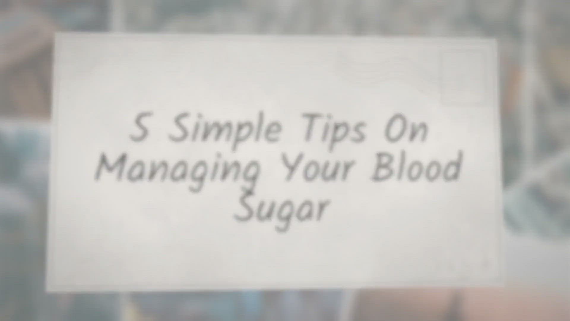 'Video thumbnail for 5 Simple Tips On Managing Your Blood Sugar'