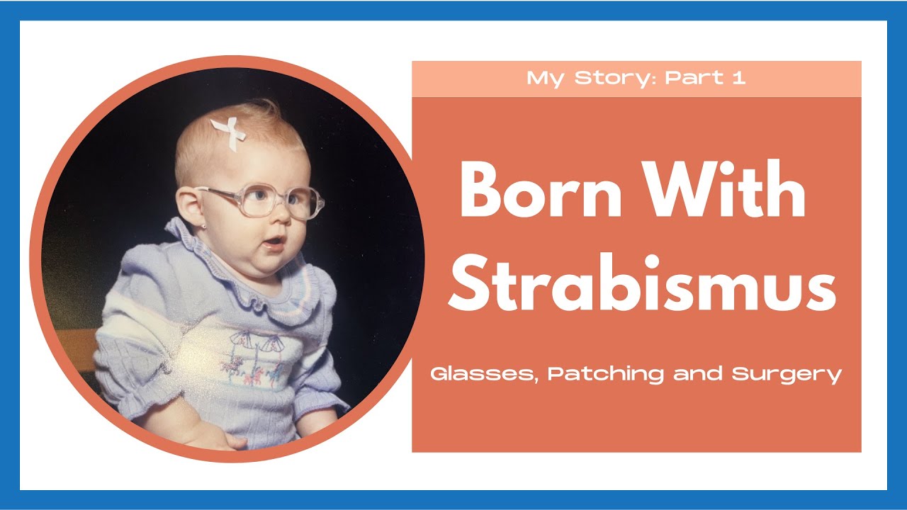 Video thumbnail for My Story Part 1: Born With Strabismus, Patching, Glasses and 3 Surgeries
