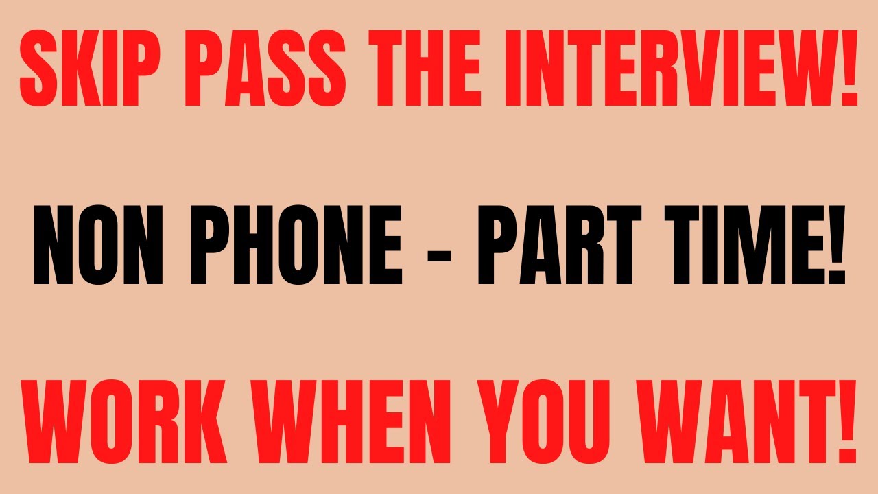 Video thumbnail for Skip Pass The Interview | Non Phone - Part Time | Work When You Want | Non Phone Work From Home Job