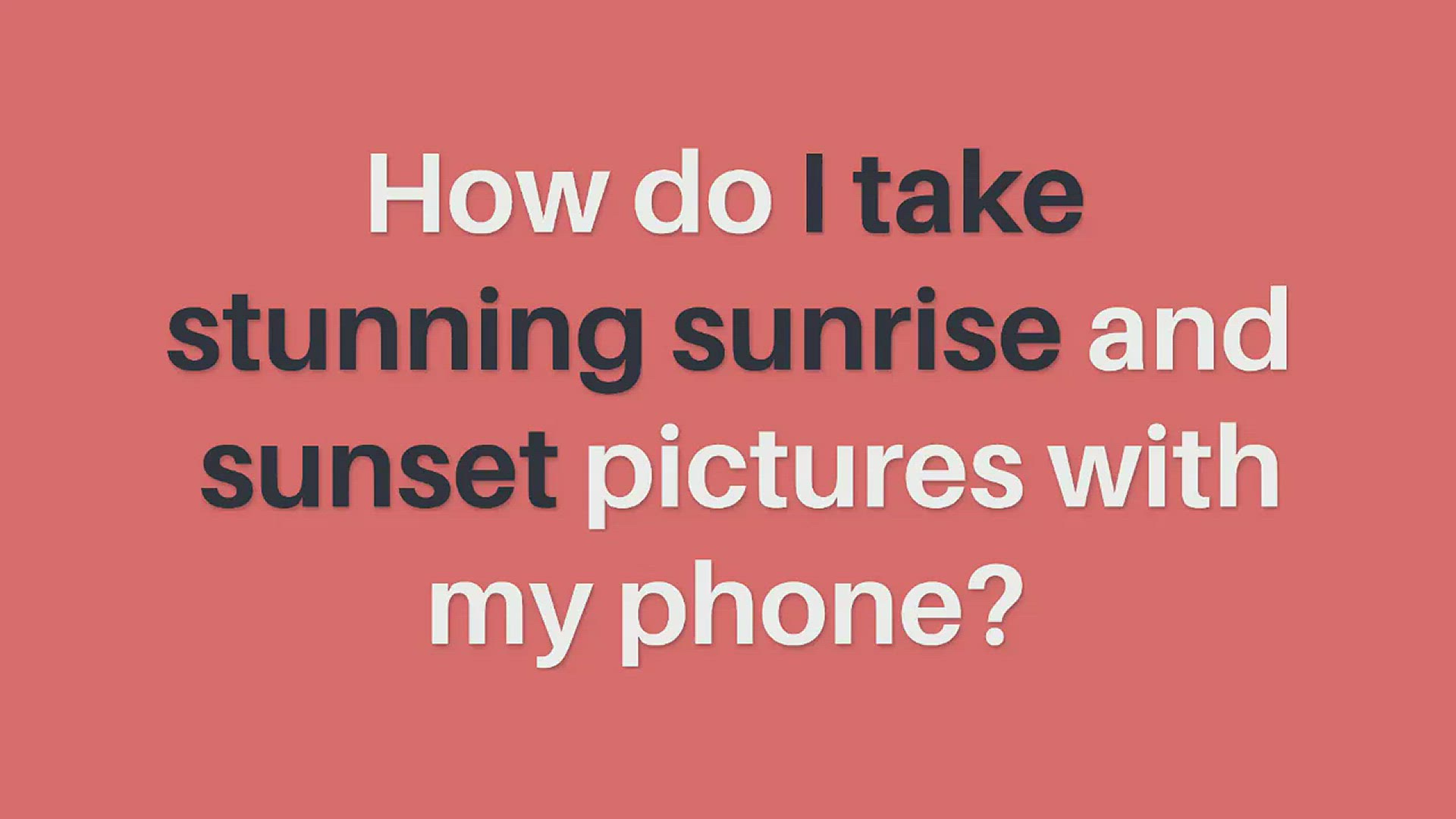 Video thumbnail for How to take stunning sunrise and sunset images with your phone
