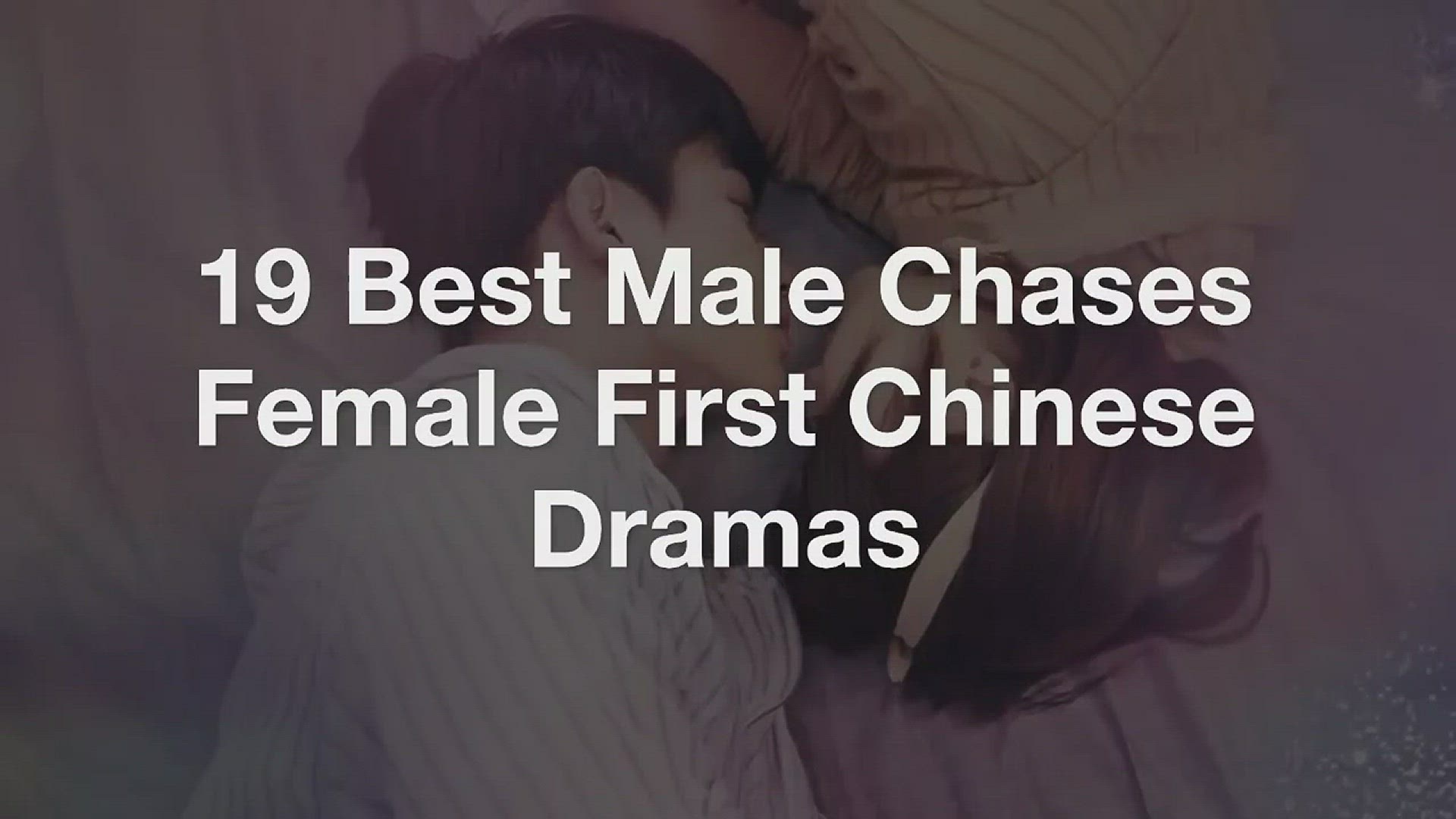 Video thumbnail for 19_Best_Male_Chases_Female_First_Chinese_Dramas