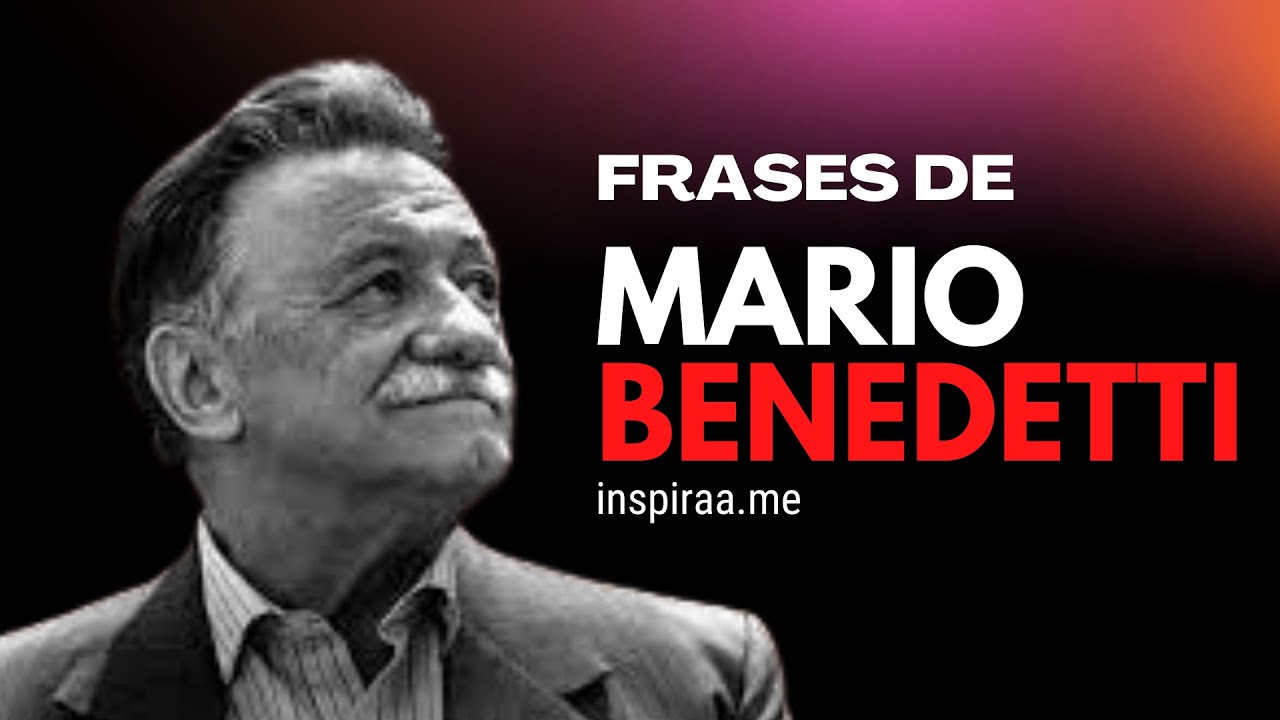 Video thumbnail for Frases de Mario Benedetti - Inspírate con las mejores frases del gran escritor
