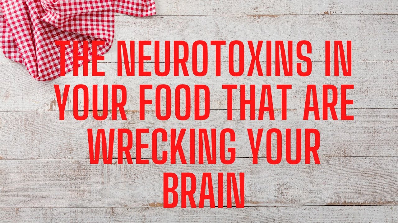 'Video thumbnail for The Neurotoxins In Your Food That Are Wrecking Your Brain'
