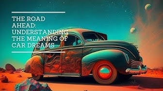 Video thumbnail for The Road Ahead: Understanding the Meaning of Car Dreams