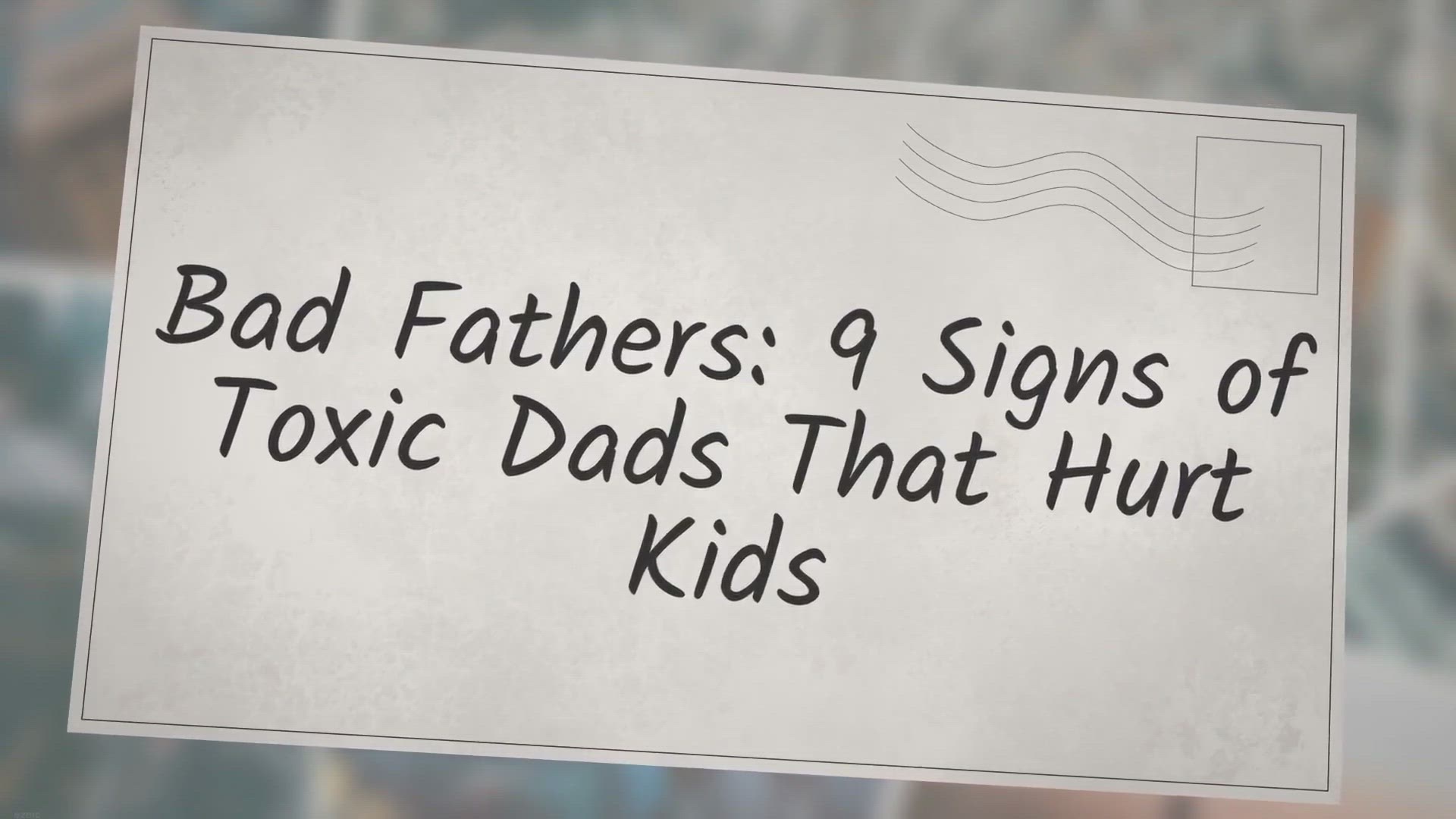 Video thumbnail for 9 Signs of Toxic Dads That Hurt Kids
