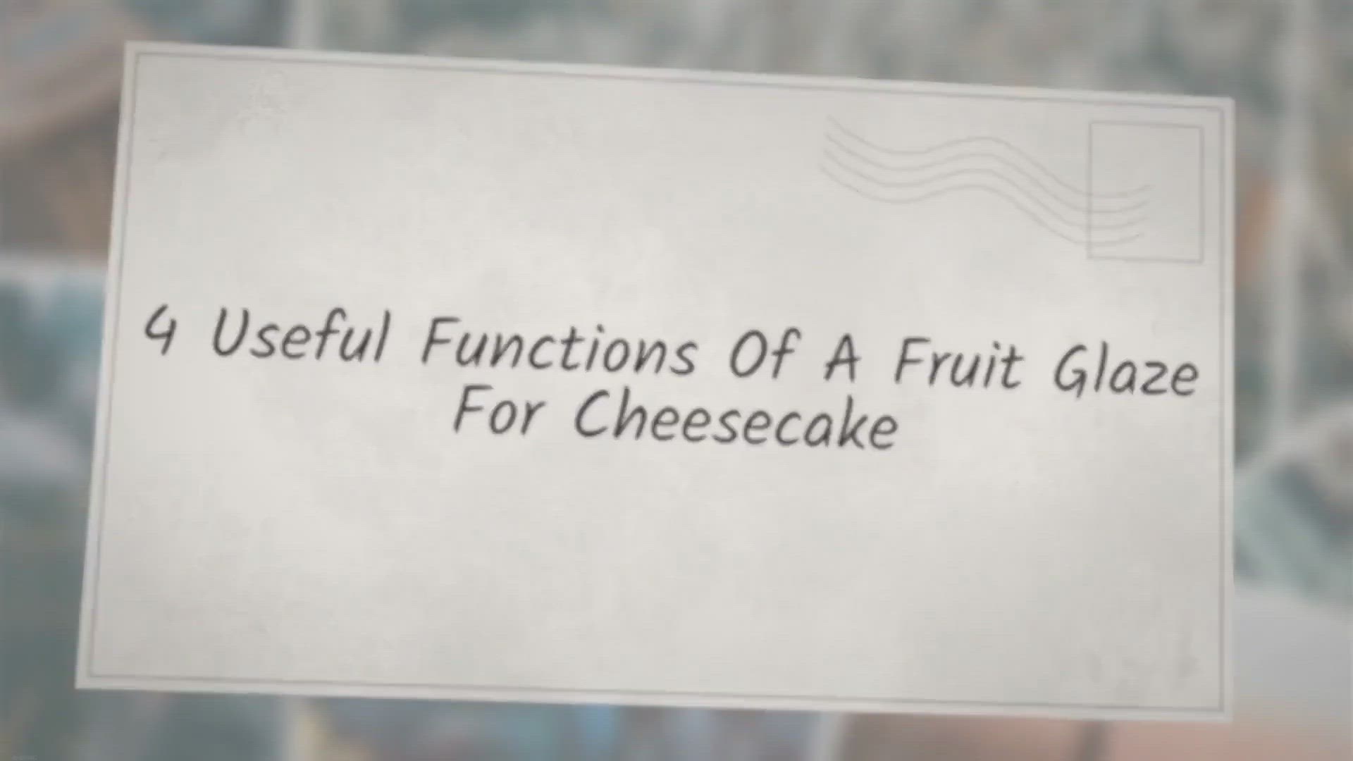 Video thumbnail for 4 Useful Functions Of A Fruit Glaze For Cheesecake