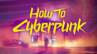 Video thumbnail for How To Cyberpunk: Step-By-Step Cyberpunk Tutorial