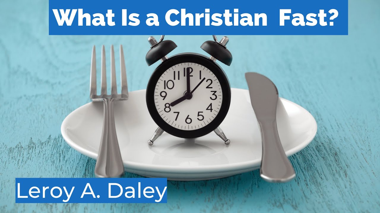 'Video thumbnail for What Is a Christian Fast - Bible Study With Leroy A. Daley?'