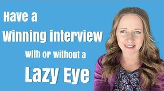 Video thumbnail for How To Have a Winning Job Interview With or Without a Lazy Eye or Strabismus