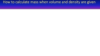 'Video thumbnail for How to calculate mass of an object when volume and density are given'