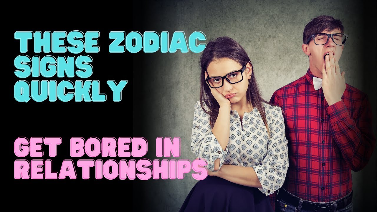 Video thumbnail for These Zodiac Signs Quickly Get Bored In Relationships