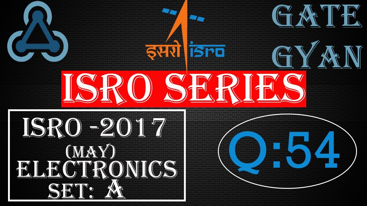 'Video thumbnail for ISRO 2017 (MAY) Solutions Electronics |Question 54 |ISRO Previous Year Paper| ISRO SERIES| GATE GYAN'