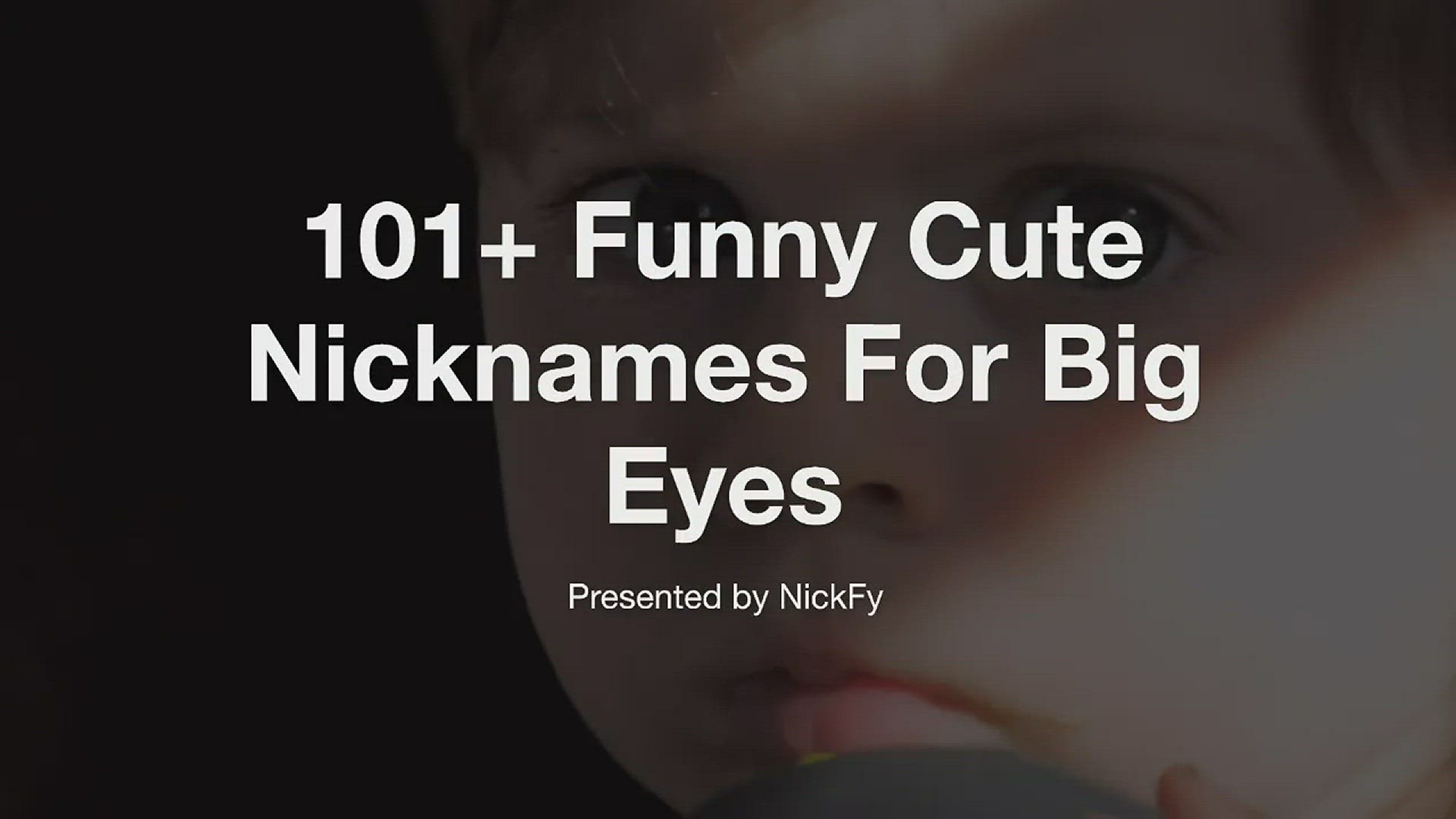'Video thumbnail for Big Eyes Nicknames | 101+ Funny Cute Nicknames For Big Eyes'