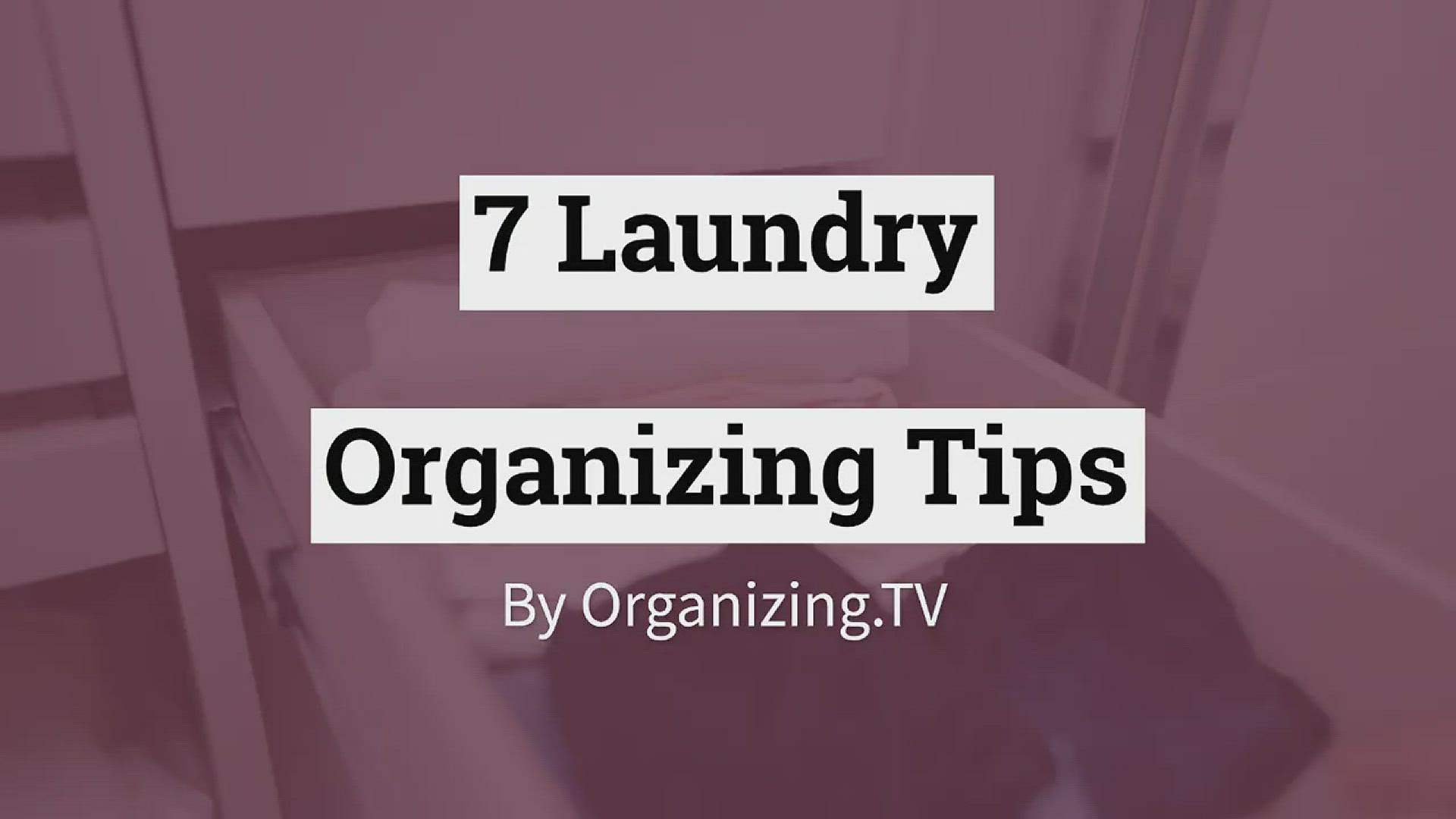'Video thumbnail for 7 Laundry Organizing Tips'