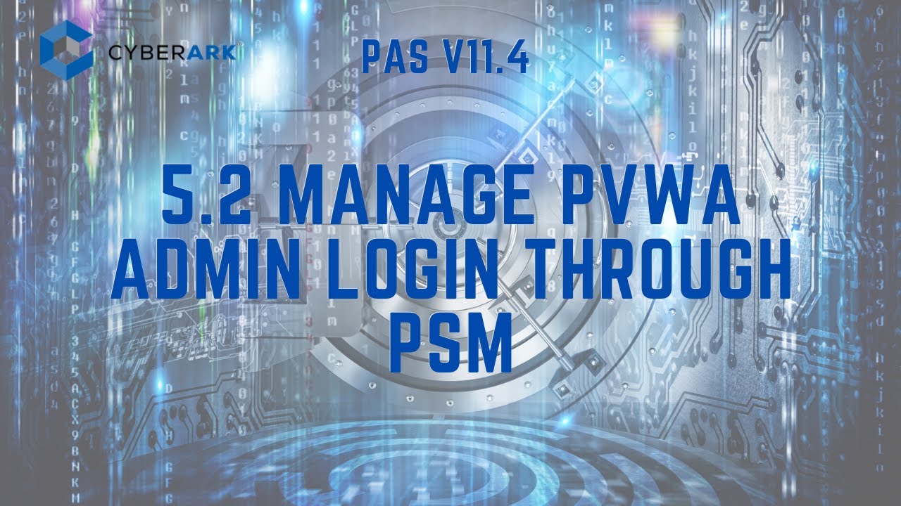Video thumbnail for CyberArk PAS 11.4 - 5.2 Manage PVWA Admin Login through PSM