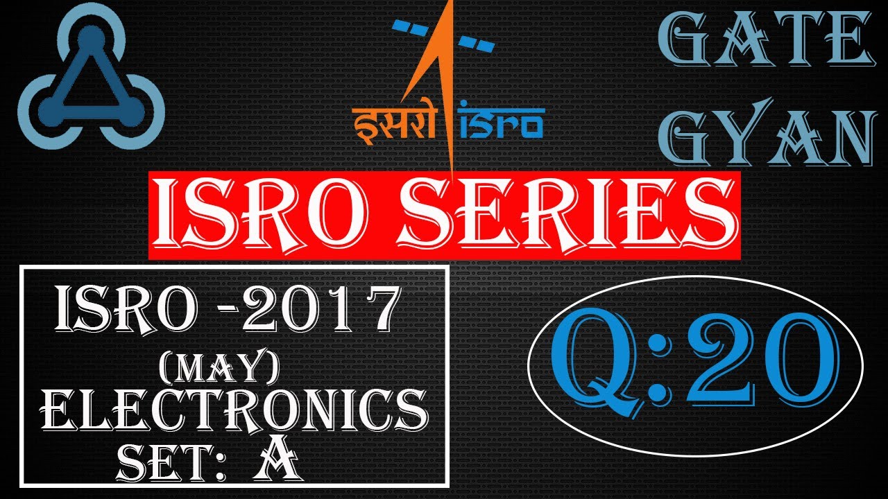 'Video thumbnail for ISRO 2017 (MAY) Solutions Electronics |Question 20 |ISRO Previous Year Paper| ISRO SERIES| GATE GYAN'