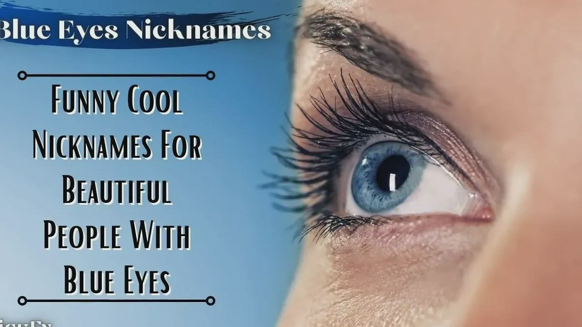 'Video thumbnail for Blue Eyes Nicknames | 91+ Funny Cool Nicknames For Blue Eyes Guys & Girls'