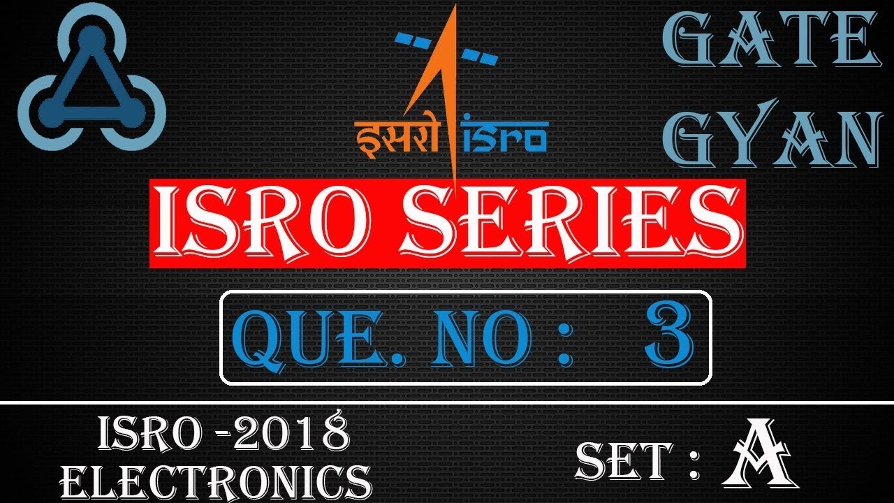 'Video thumbnail for ISRO 2018 Solutions Electronics |Question 3 Set-A |ISRO Previous Year Paper| ISRO SERIES| GATE GYAN'