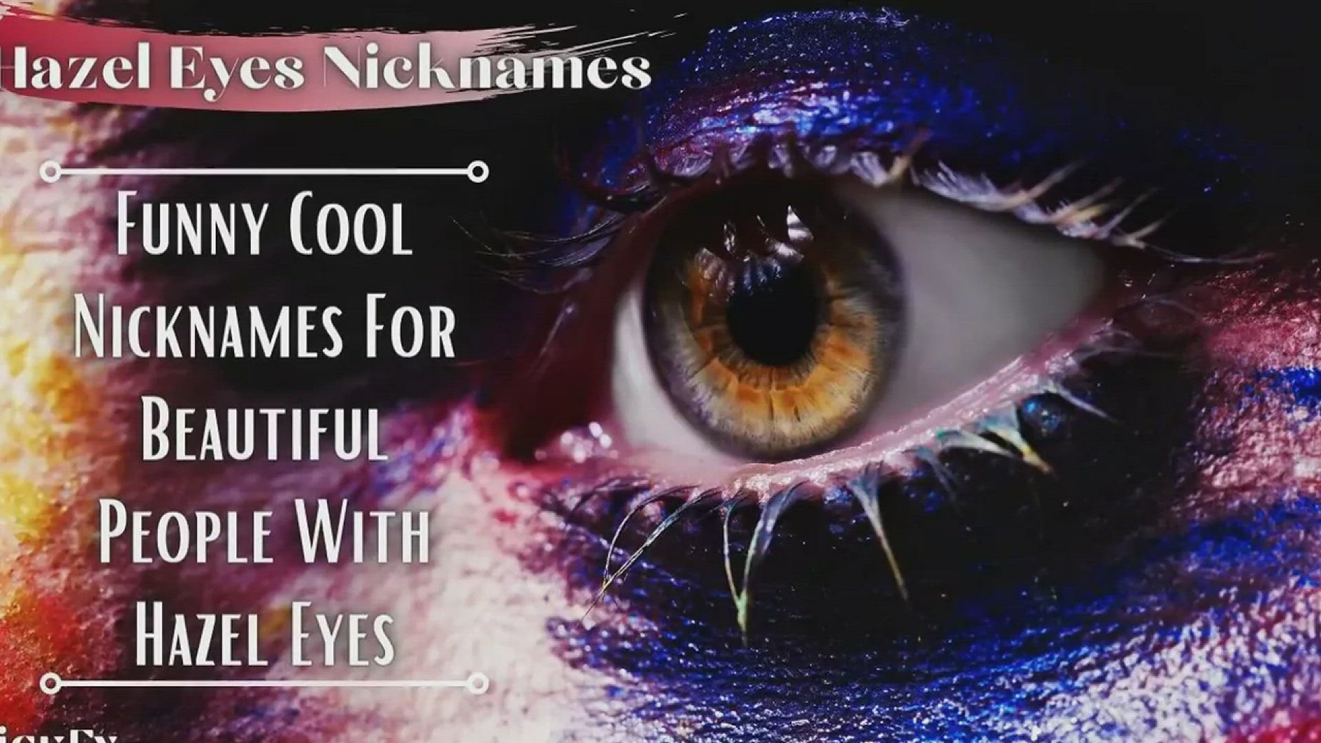 'Video thumbnail for Hazel Eyes Nicknames | 84+ Funny Cute Nicknames For Hazel Eyes'