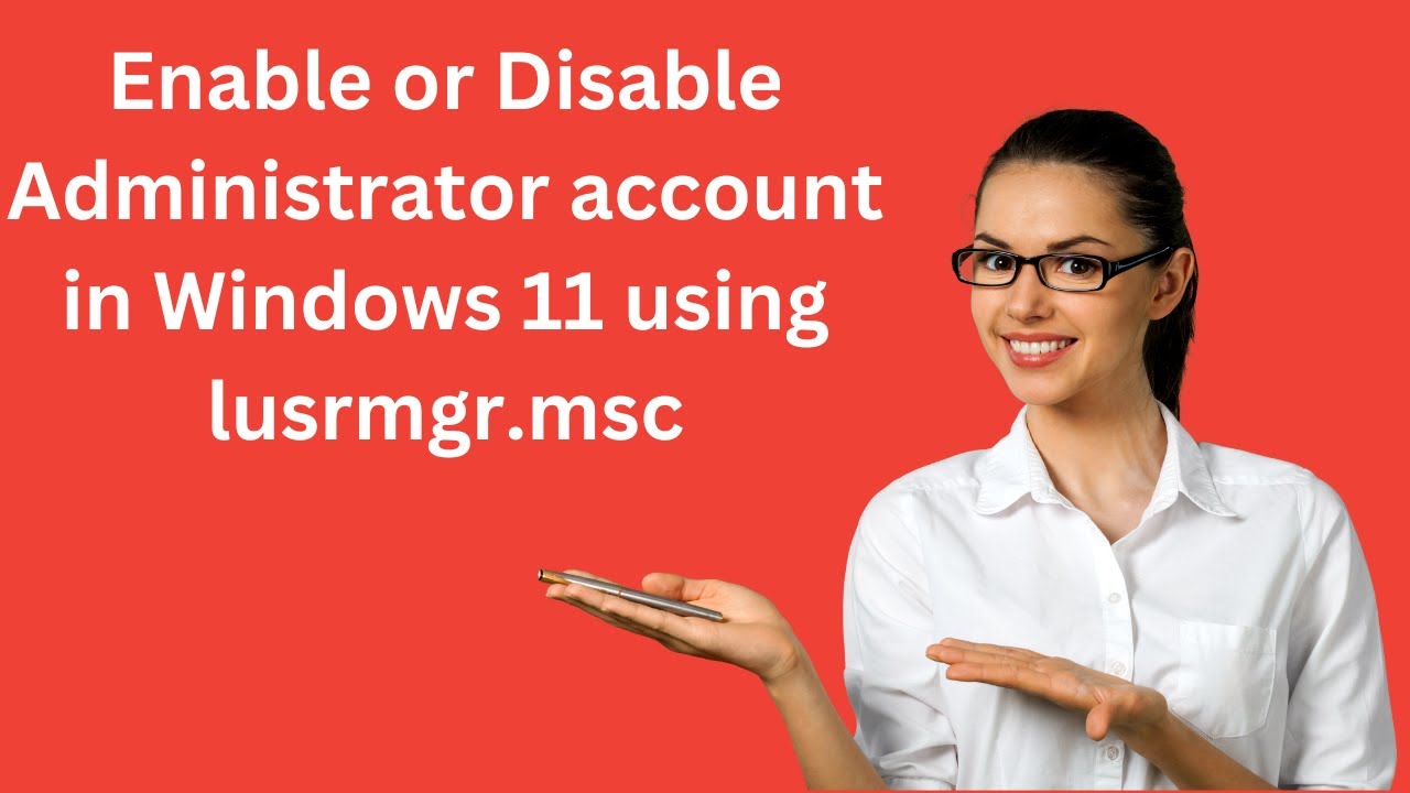 'Video thumbnail for Enable or Disable the Administrator account in Windows 11 using lusrmgr msc'