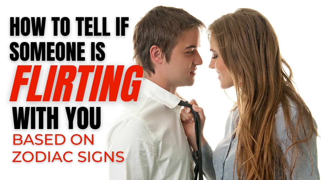 Video thumbnail for How To Tell if Someone Is Flirting With You based on Zodiac Signs