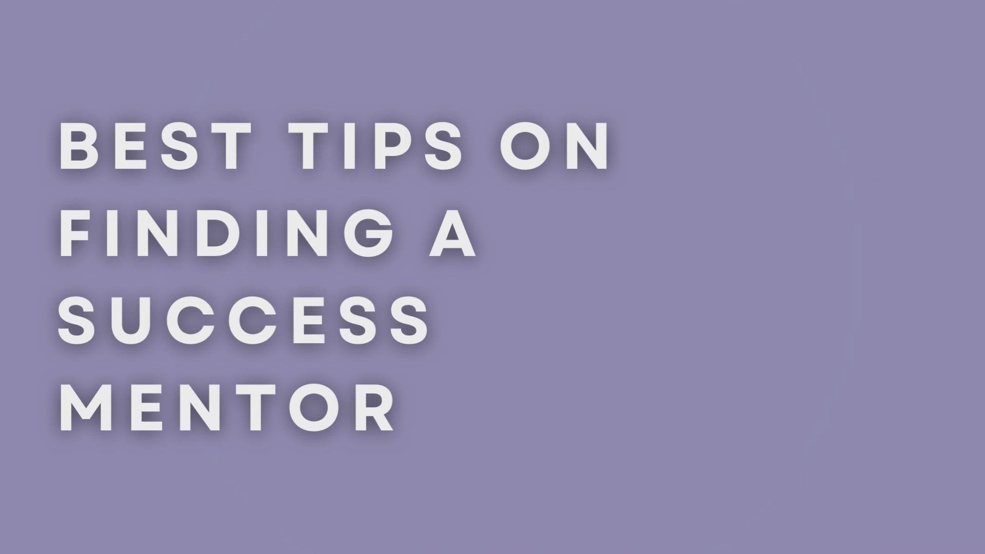 'Video thumbnail for Best Tips On Finding A Success Mentor'