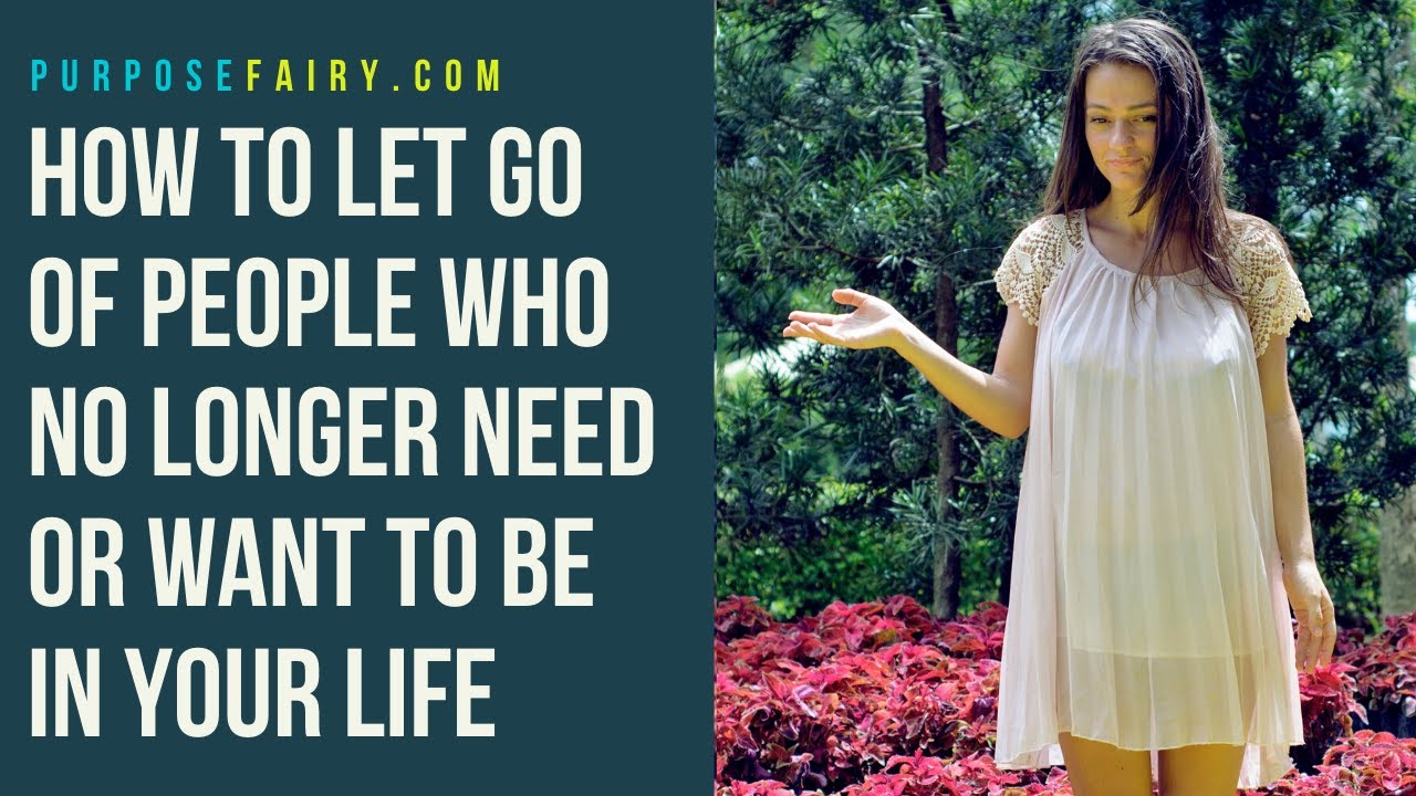 Video thumbnail for How to Let Go of People Who No Longer Need, or Want, to Be in Your Life