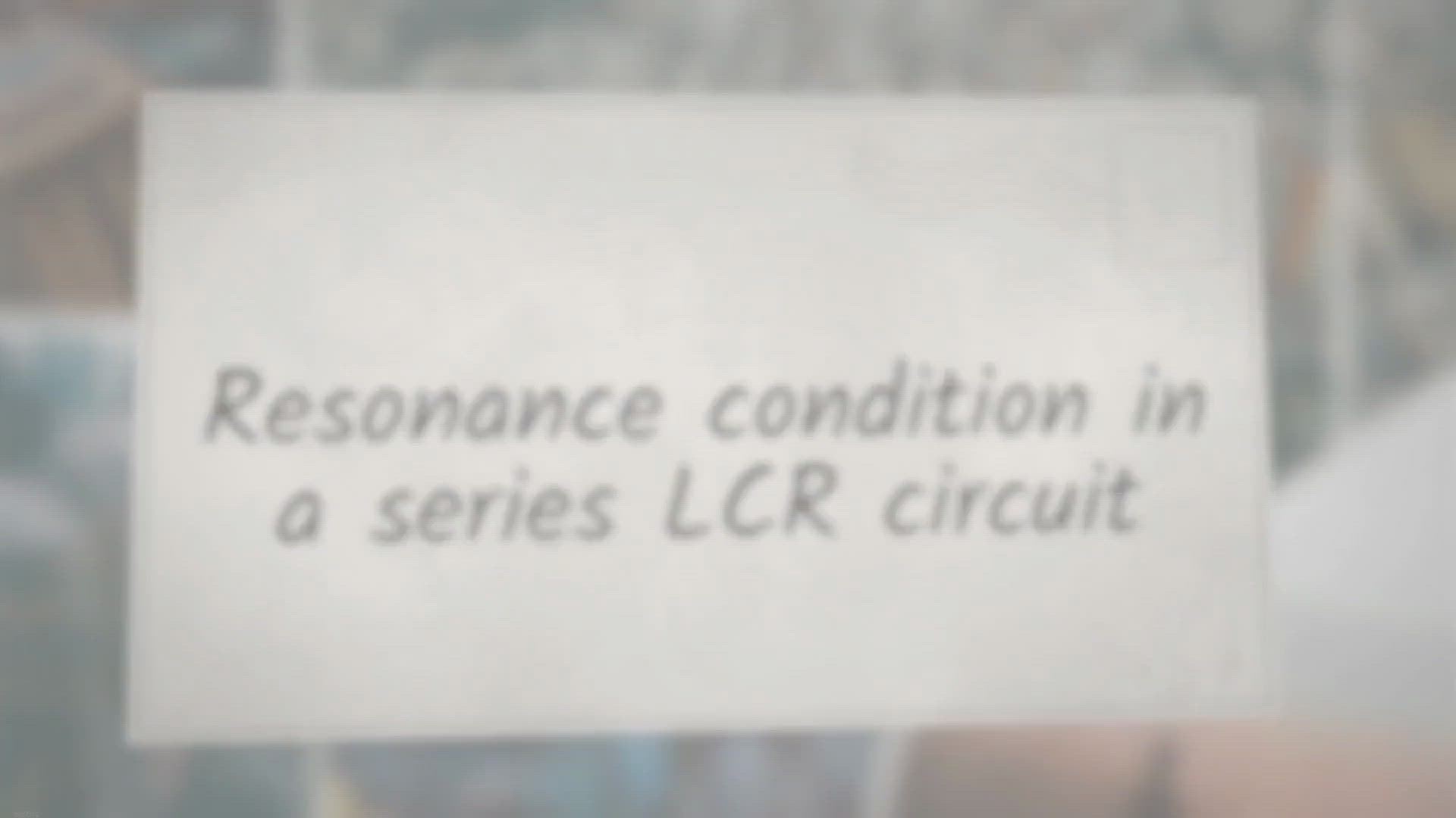 Video thumbnail for Resonance Condition In A Series LCR Circuit - Laws Of Nature