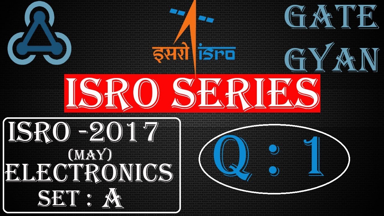 'Video thumbnail for ISRO 2017 (MAY) Solutions Electronics |Question 1 | ISRO Previous Year Paper| ISRO SERIES| GATE GYAN'