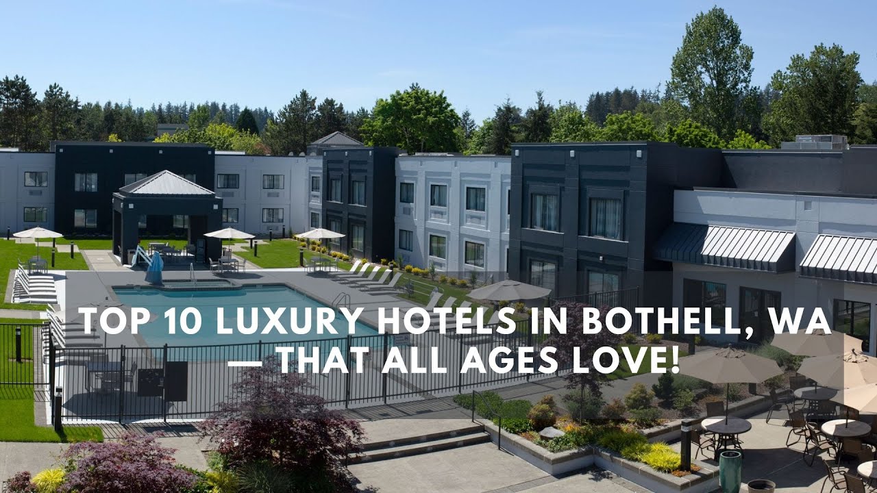 'Video thumbnail for Top 10 Luxury Hotels in Bothell, WA — That All Ages Love!'