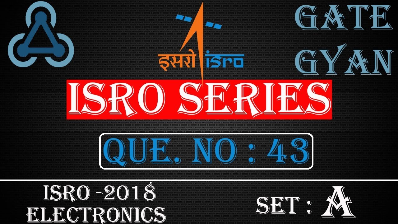 'Video thumbnail for ISRO 2018 Solutions Electronics |Question 43 Set-A |ISRO Previous Year Paper| ISRO SERIES| GATE GYAN'