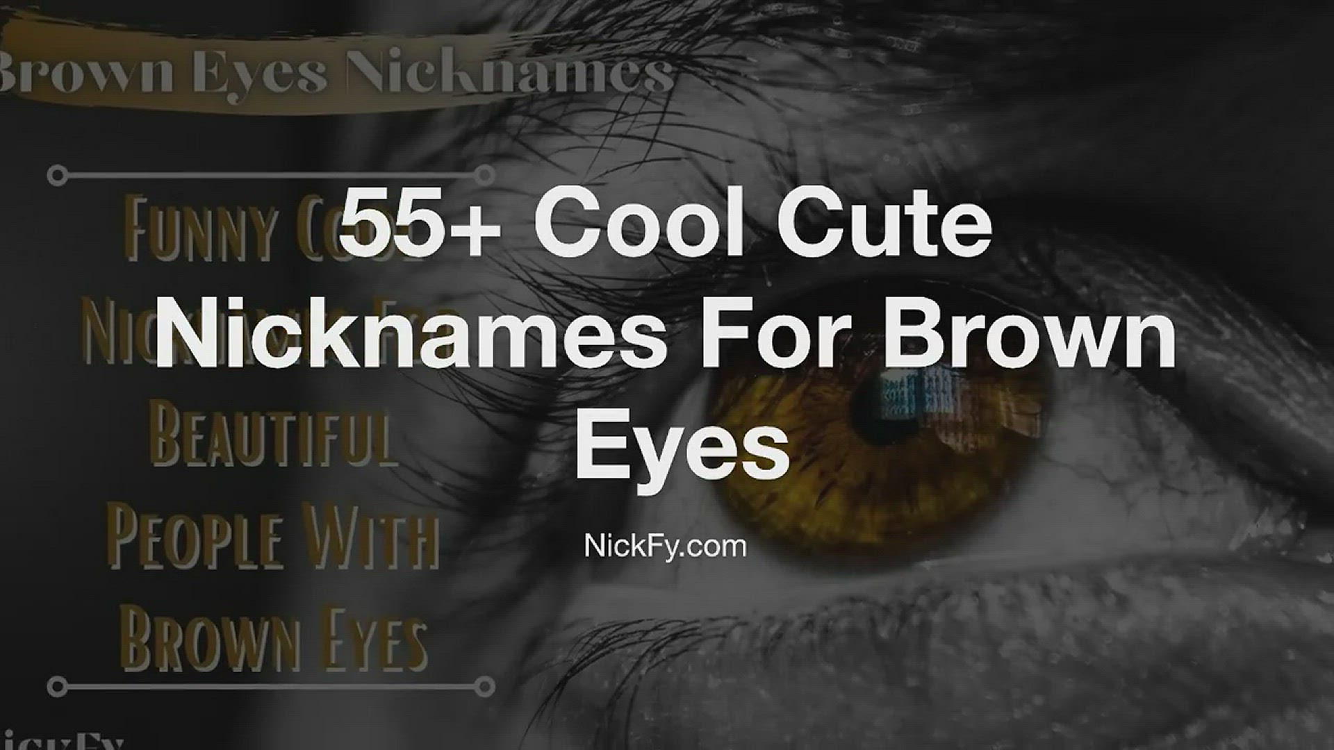 'Video thumbnail for Brown Eyes Nicknames | 55+ Cool Cute Nicknames For Brown Eyes'