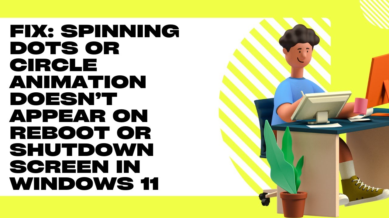 'Video thumbnail for Fix: Spinning Dots or Circle Animation doesn’t Appear on Reboot or Shutdown Screen in Windows 11'