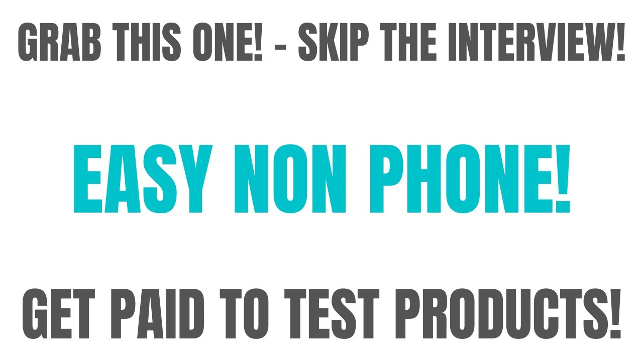 Video thumbnail for Grab This One! - Skip The Interview | Easy Non Phone | Get Paid To Test Products Work From Home Job