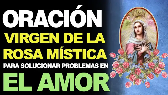 'Video thumbnail for 🙏 Oración a la Virgen Rosa Mística PARA SOLUCIONAR PROBLEMAS EN EL AMOR ❤️'