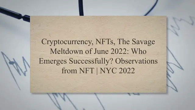 'Video thumbnail for Cryptocurrency, NFTs, The Savage Meltdown of June 2022: Who Emerges Successfully? Observations from NFT'