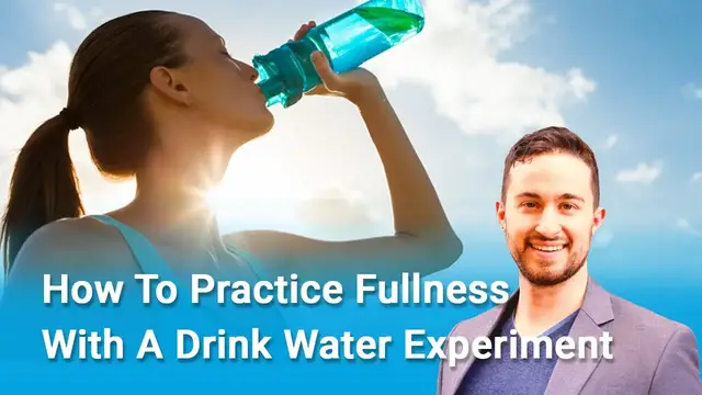 'Video thumbnail for How To Practice Fullness With A Drink Water Experiment'